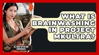 What Is Brainwashing In Project MKUltra? - All About Myths and Conspiracies