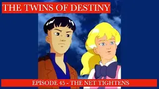 The Twins Of Destiny - Episode 45 - The Net Tightens