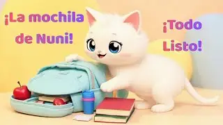 😻Nuni Prepara su Mochila &ndash; Todo Listo🎵Canciones Infantiles