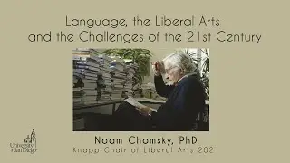 Language, the Liberal Arts and the Challenges of the 21st Century | Noam Chomsky, PhD