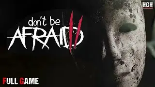 Don't Be Afraid 2 | Full Game | Gameplay Walkthrough No Commentary