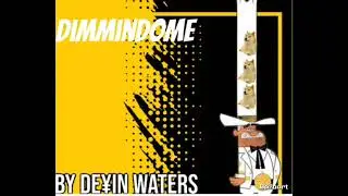 Dimmindome~By Devin Waters 