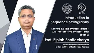 Lec 52: The Systems Tracts &ndash; XII: Transgressive Systems Tract (Part-2)