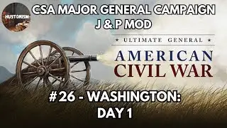Ultimate General: Civil War | CSA Campaign | JP Mod | #26: Washington: Day 1