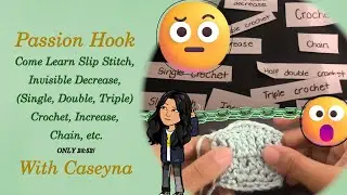Come Learn Slip Stitch, Invisible Decrease, (Single, Double, Triple) Crochet, Increase, Chain, etc.