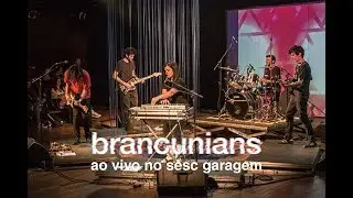 Brancunians - Saia [Ao Vivo no SESC Garagem]