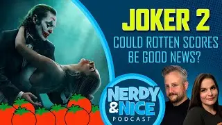 Rotten Scores Could Be Good News for JOKER 2 | Nerdy & Nice Podcast