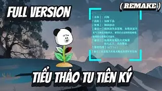 FULL VERSION | ( REMAKE ) | Tiểu Thảo Tu Ti&ecirc;n K&yacute; | 2K Sub