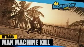 HITMAN EPISODE 4: BANGKOK - Man Machine Kill