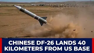 DF-26 Overshoots Target, Lands 40km From Guam: China Claims Malfunction, US Questions Intent