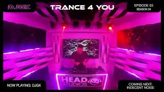 DJGK Presents Trance4you // S.4 Ep. 03 Guest Mix By Indecent Noise