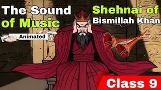 The Sound of Music The shehnai of Bismillah Khan Class 9 English Beehive Animation OneShot 