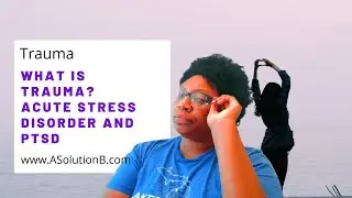 What is Trauma? Signs of Acute Stress Disorder and PTSD