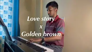Love story x Golden brown piano version