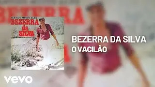 Bezerra Da Silva - O Vacil&atilde;o (&Aacute;udio Oficial)