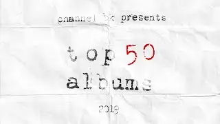 Top 50 Albums Of 2019