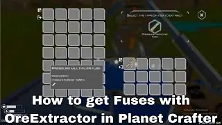 Ore Extractor Tutorial &ndash; how to get any type of fuses with OreExtractor in Planet Crafter