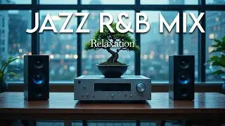 Jazz & Soulful R&B Beats for Concentration, Focus & Deep Relaxation