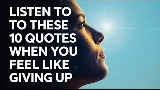 Listen to These 10 Quotes When You Feel Like Giving Up