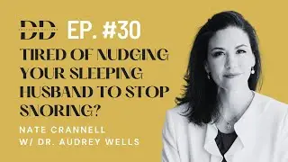 Tired of Nudging Your Sleeping Husband To Stop Snoring? with Dr. Audrey Wells - D&D Podcast (Ep. 30)