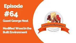 Episode 64 | Modified Wood in the Built Environment | George Neel | Aidan Baun | Invennt