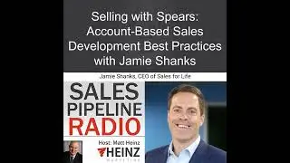 Selling with Spears: Account-Based Sales Development Best Practices with Jamie Shanks