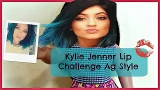 Kylie Jenner Lip Challenge {Ag Style} AGSM
