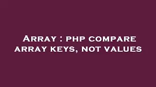Array : php compare array keys, not values