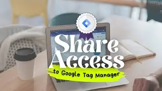 How To: Share access to #Google #TagManager (#GTM)