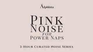Pink Noise for Power Naps &ndash; 3 Hour Live | Alphiota