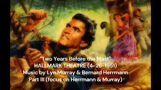 Two Years Before the Mast [Part III] Herrmann & Murray