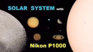 Solar System with Nikon P1000. All planets, Sun and Moon! No telescope, only a camera!