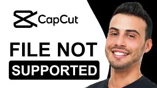 How To Fix File Not Supported In CapCut | Tutorial (2025)