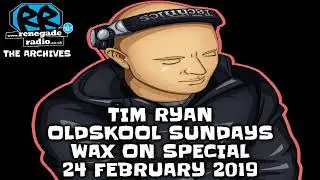 🔥 Tim Ryan + Glenn Aston & Wax On Interview | Oldskool Sundays | Renegade Radio | 24 February 2019 🔥