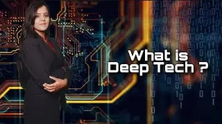 Deeptech Explained!