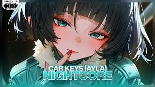 Nightcore - Car Keys (Ayla) (Lyrics)