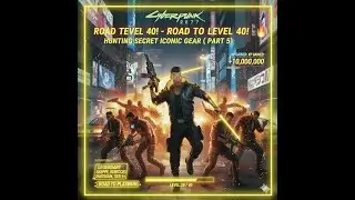 CYBERPUNK 2077 - THE ROAD TO LEVEL 40! 🦾 Hunting Secret Iconic Gear (Part 5)