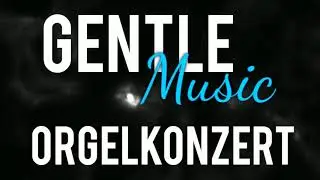 GentleMusic - Orgelkonzert 09 - Toccata (Debuis)