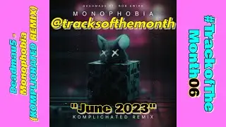 Track of the Month 06 @deadmau5 - Monophobia Ft Rob Swire (@komplichated REMIX)