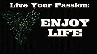 Live Your Passion - Enjoy Your Life - Start Now!