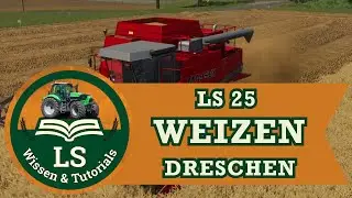 LS25 Tutorial | Feldarbeit &ndash; Weizen ernten und dreschen erkl&auml;rt