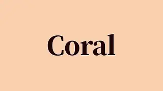 Coral Pronunciation and Meaning