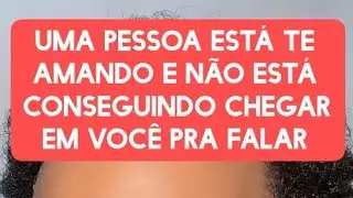 ALGUÉM ESTÁ TE AMANDO VAI REVELAR PRA VOCÊ 