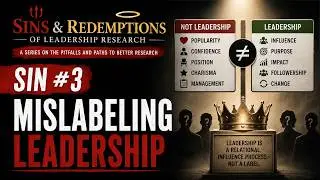 Sins & Redemptions of Leadership Research | Sin #3: Mislabeling Leadership | What is Leadership NOT?