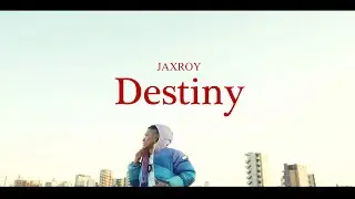 Jaxroy - Destiny（Music Video）