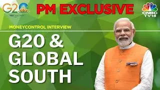 LIVE: G20 & Global South | PM Narendra Modi Exclusive | MoneyControl | Newscentre | CNBC TV18