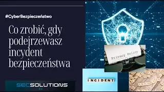 Podstawy cyberbezpieczeństwa - Co zrobić, gdy podejrzewasz incydent bezpieczeństwa