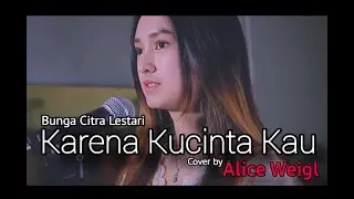 Karena Kucinta Kau | BCL | Alice Weigl Cover