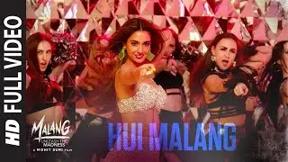 Full Video: Hui Malang | MALANG | Aditya R K, Disha P, Anil K, Kunal K | Asees Kaur | Ved Sharma