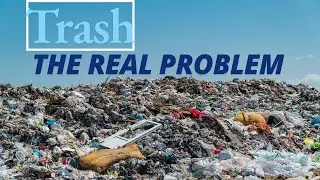 Trash, The real problem.